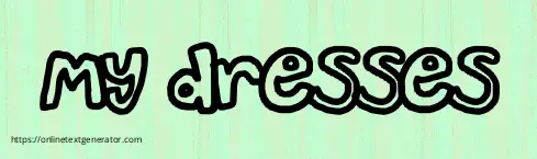 My dresses