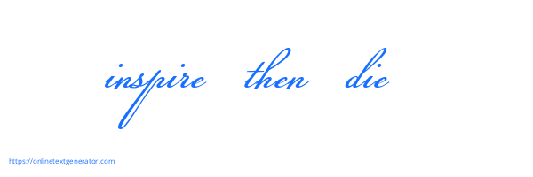 inspire then die 