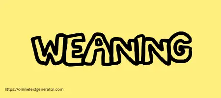 WEANING